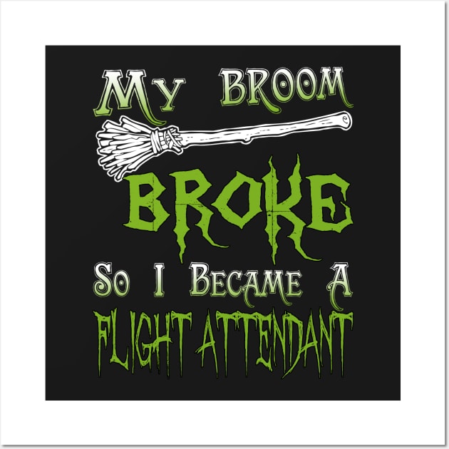 My Broom Broke So I Became A Flight Attendant Wall Art by jeaniecheryll